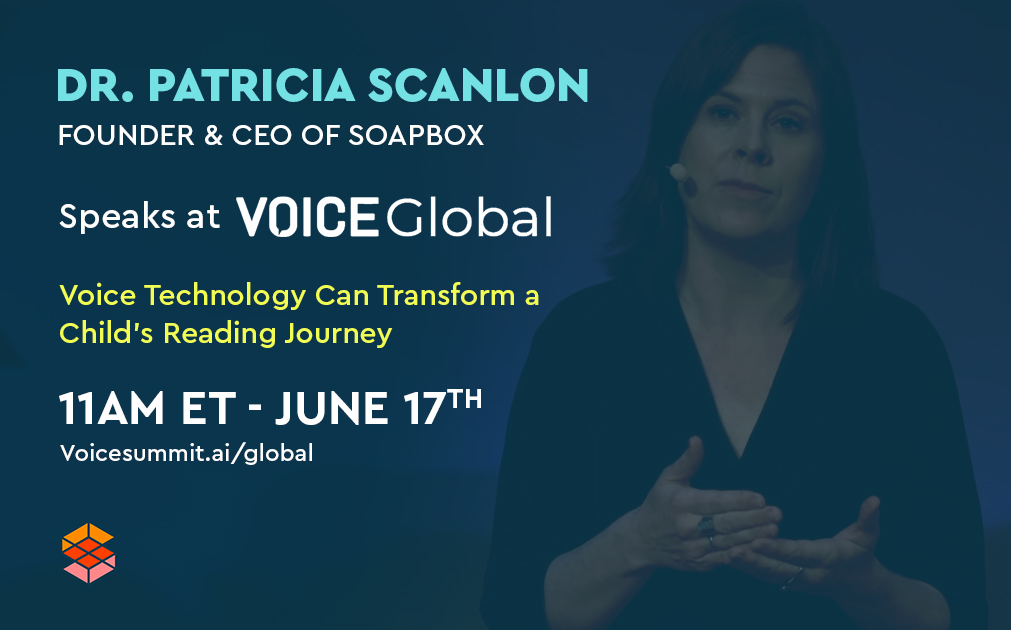 An image with text that says, "Dr. Patricia Scanlon, Founder and CEO of SoapBox, speaks at VOICE Global. Voice Technology can transform a child's reading journey. 11 a.m. ET June 17."
