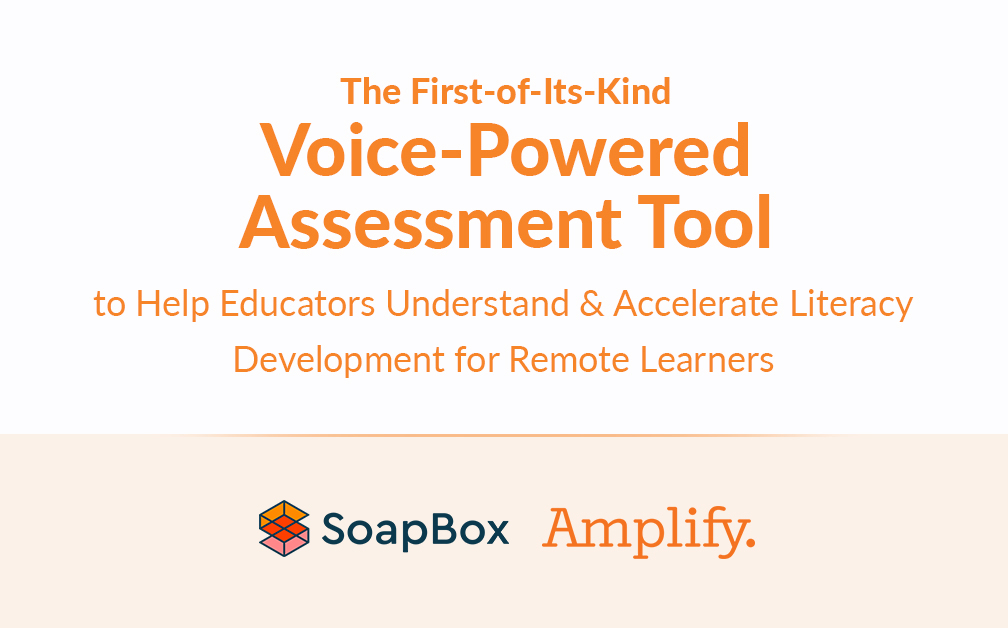 An image with text that says, "The first-of-its-kind voice-powered assessment tool to help educators understand and accelerate literacy development for remote learners."