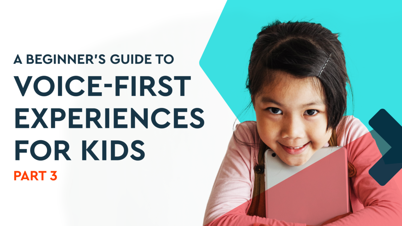 Image says, "A Beginner's Guide to Voice-First Experiences for Kids: Part 3."