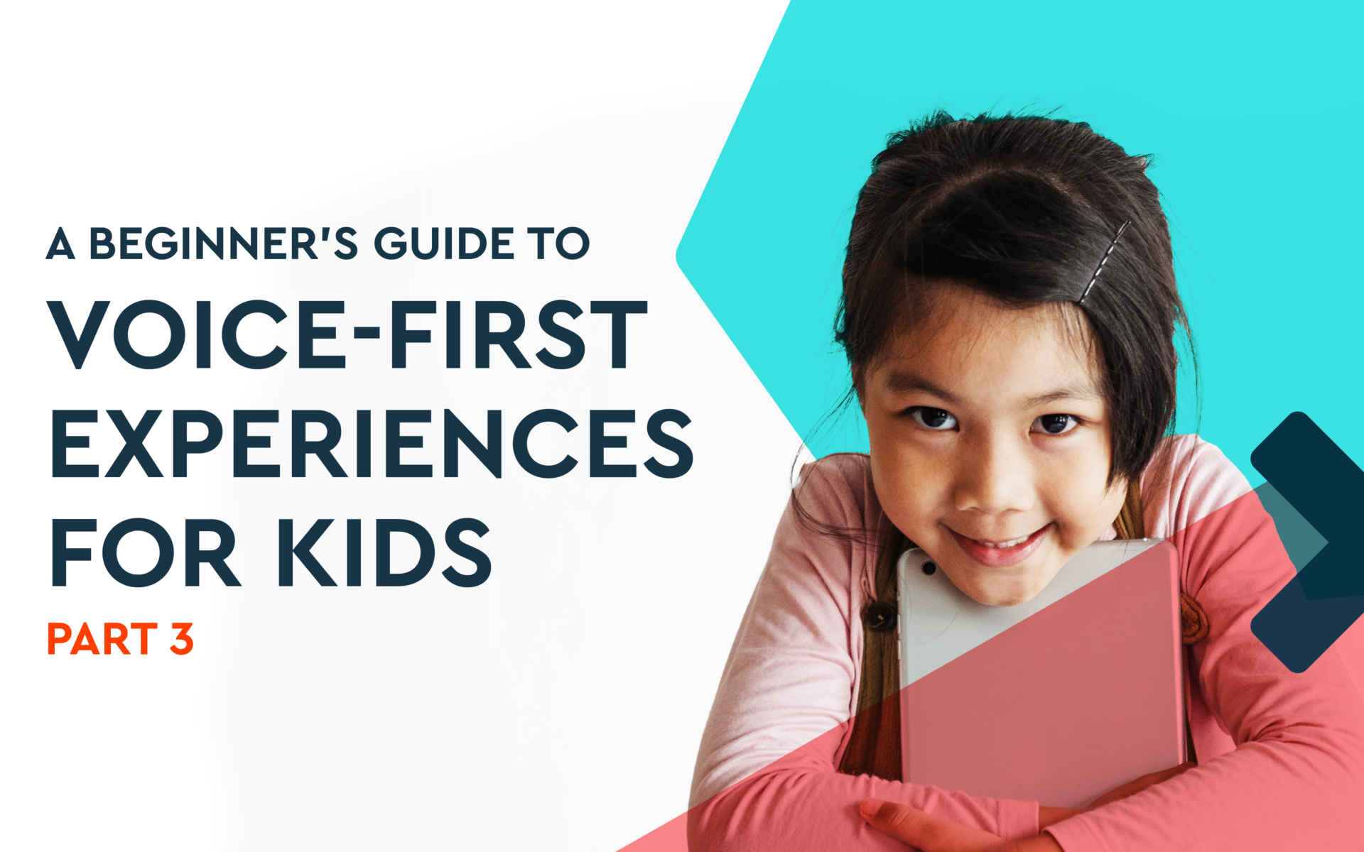 Image says, "A Beginner's Guide to Voice-First Experiences for Kids: Part 3."