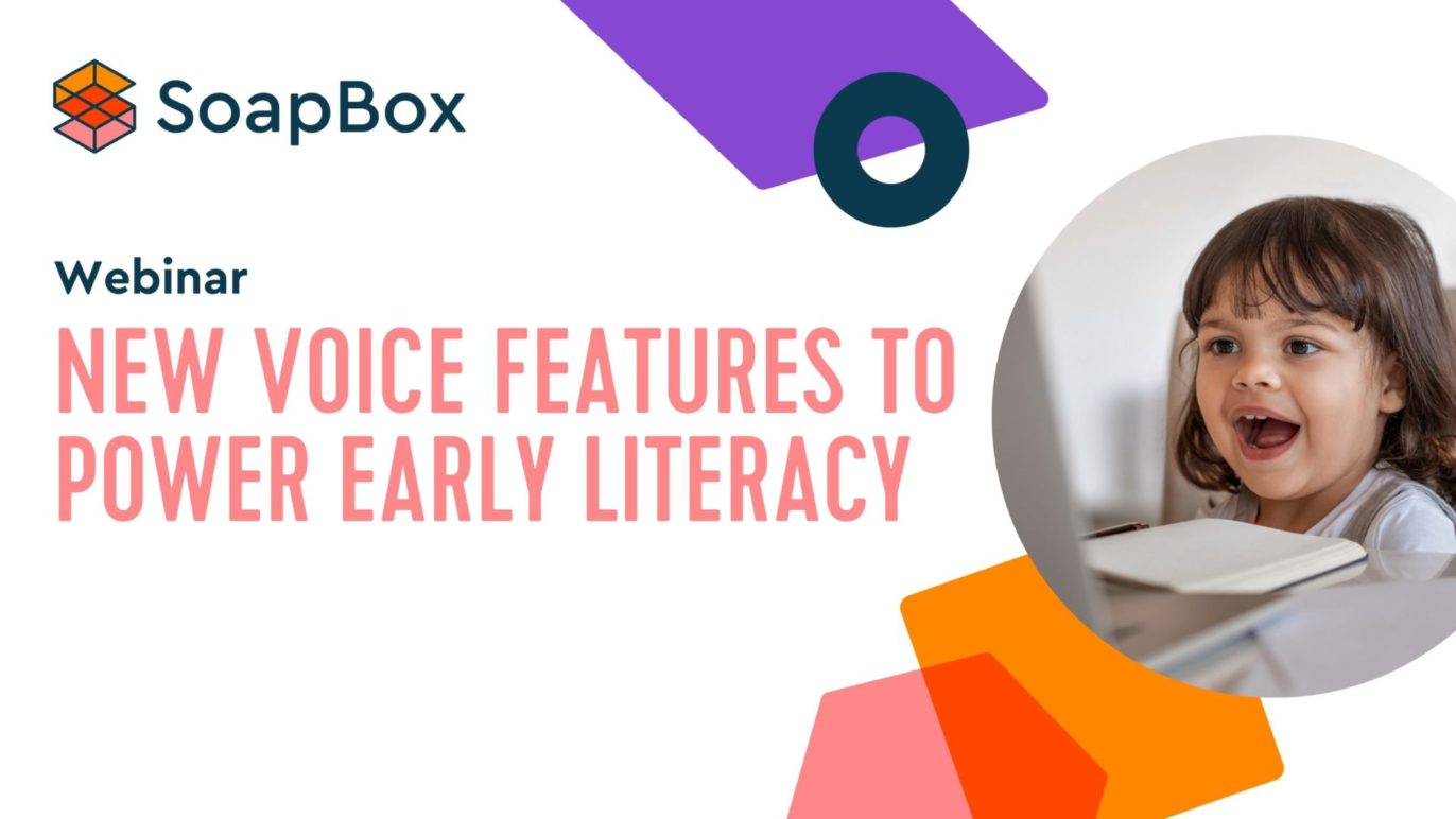 An image with text that says, "SoapBox, webinar, new voice features to power early literacy, watch."