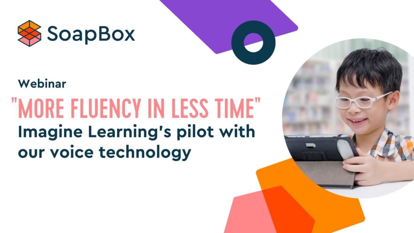 An image with text that says, "SoapBox, webinar, more fluency in less time: The results of Imagine Learning's pilot with our voice technology."